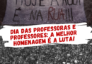 Dia das professoras e professores: a melhor homenagem é a luta!