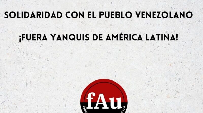 DECLARAÇÃO CONTRA A AGRESSÃO IMPERIALISTA À VENEZUELA – [FAU- FEDERAÇÃO ANARQUISTA URUGUAIA]