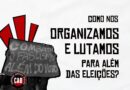 Como nos organizamos e lutamos para além das eleições?